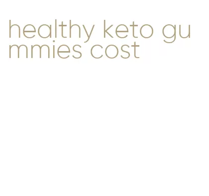 healthy keto gummies cost