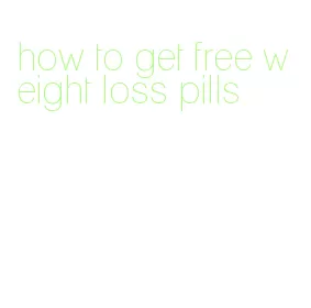 how to get free weight loss pills