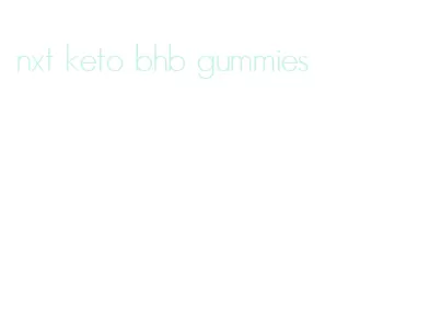 nxt keto bhb gummies
