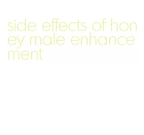 side effects of honey male enhancement