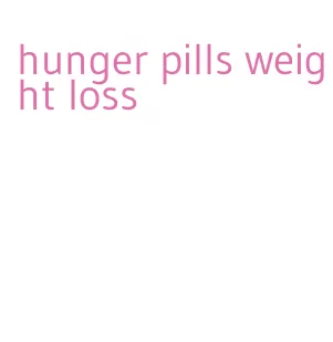 hunger pills weight loss