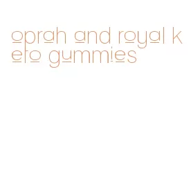 oprah and royal keto gummies