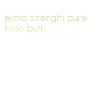 extra strength pure keto burn
