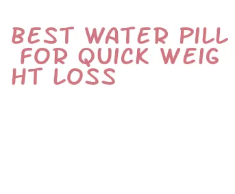 best water pill for quick weight loss