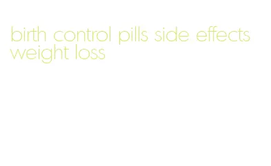 birth control pills side effects weight loss