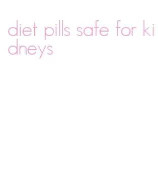 diet pills safe for kidneys