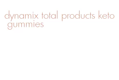 dynamix total products keto gummies