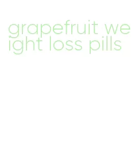 grapefruit weight loss pills
