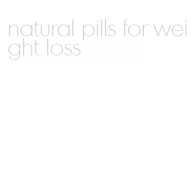 natural pills for weight loss