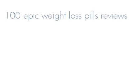 100 epic weight loss pills reviews