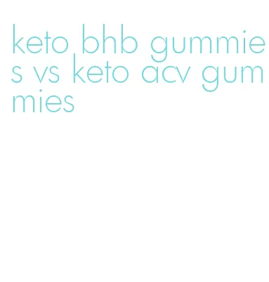 keto bhb gummies vs keto acv gummies