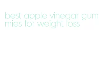 best apple vinegar gummies for weight loss