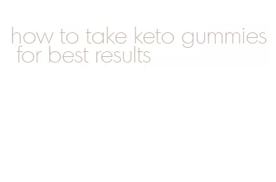 how to take keto gummies for best results
