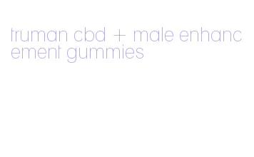 truman cbd + male enhancement gummies