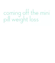 coming off the mini pill weight loss