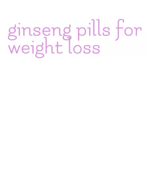 ginseng pills for weight loss