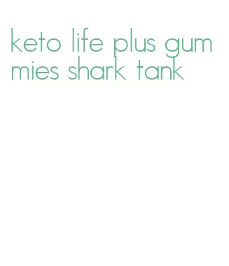 keto life plus gummies shark tank