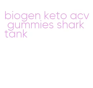 biogen keto acv gummies shark tank