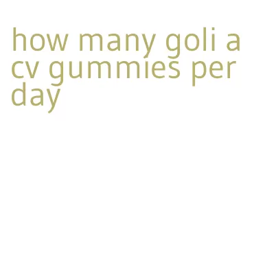 how many goli acv gummies per day
