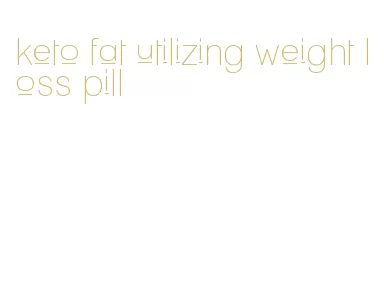 keto fat utilizing weight loss pill