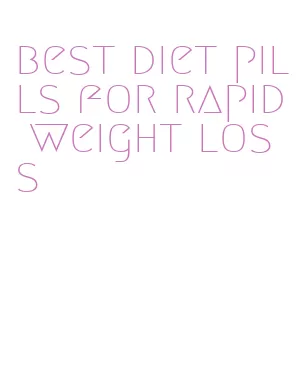 best diet pills for rapid weight loss