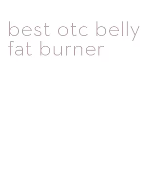 best otc belly fat burner