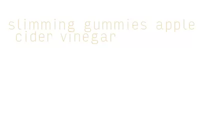 slimming gummies apple cider vinegar