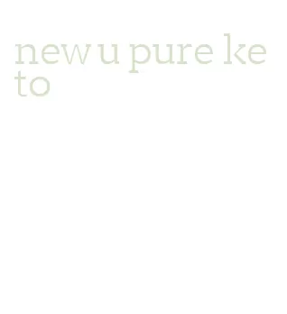 new u pure keto