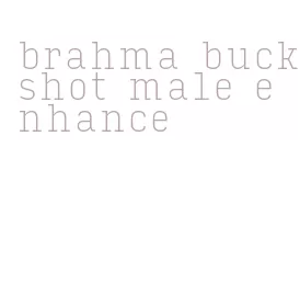 brahma buckshot male enhance