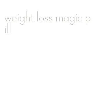 weight loss magic pill