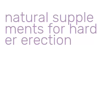 natural supplements for harder erection