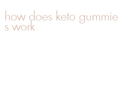 how does keto gummies work