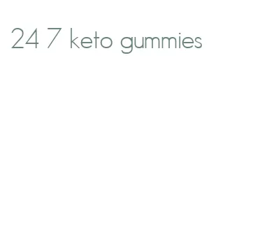 24 7 keto gummies