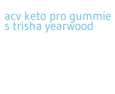acv keto pro gummies trisha yearwood