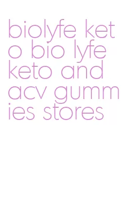 biolyfe keto bio lyfe keto and acv gummies stores