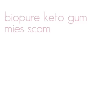 biopure keto gummies scam