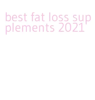 best fat loss supplements 2021