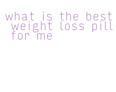 what is the best weight loss pill for me