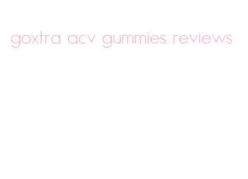 goxtra acv gummies reviews