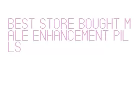 best store bought male enhancement pills