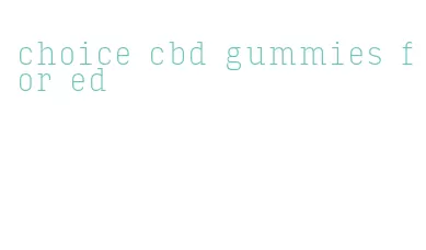 choice cbd gummies for ed