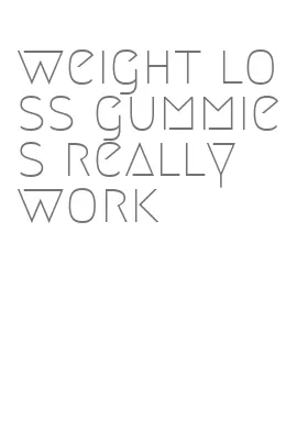 weight loss gummies really work