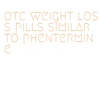 otc weight loss pills similar to phentermine
