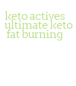 keto actives ultimate keto fat burning
