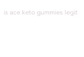 is ace keto gummies legit