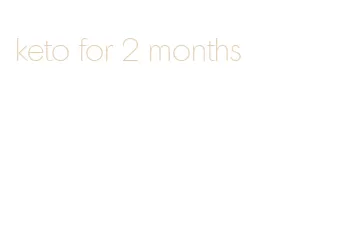 keto for 2 months