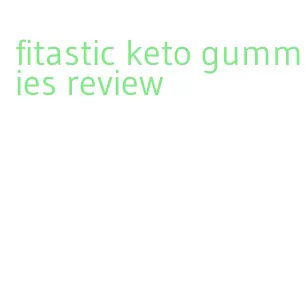 fitastic keto gummies review