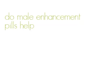 do male enhancement pills help