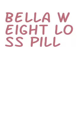 bella weight loss pill