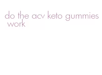 do the acv keto gummies work